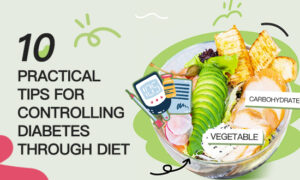 Diet and Health: 10 Practical Tips for Controlling Diabetes Through Diet